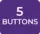 5 Buttons